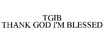TGIB THANK GOD I'M BLESSED