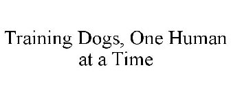 TRAINING DOGS, ONE HUMAN AT A TIME