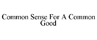 COMMON SENSE FOR A COMMON GOOD
