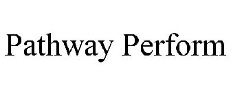 PATHWAY PERFORM