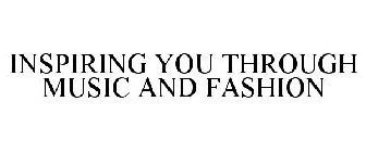 INSPIRING YOU THROUGH MUSIC AND FASHION