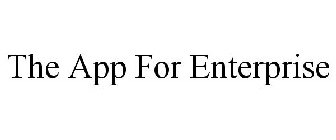 THE APP FOR ENTERPRISE