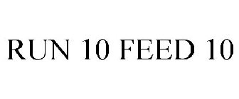 RUN 10 FEED 10