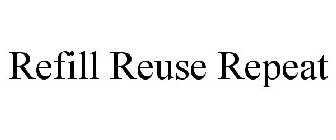 REFILL REUSE REPEAT