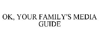 OK YOUR FAMILY'S MEDIA GUIDE