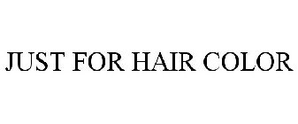 JUST FOR HAIR COLOR