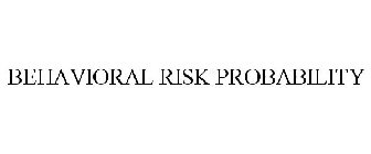 BEHAVIORAL RISK PROBABILITY