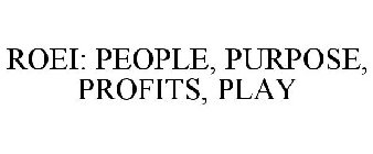 ROEI: PEOPLE, PURPOSE, PROFITS, PLAY