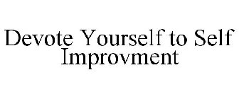 DEVOTE YOURSELF TO SELF IMPROVMENT