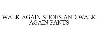 WALK AGAIN SHOES AND WALK AGAIN PANTS