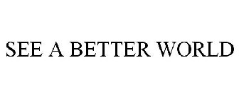 SEE A BETTER WORLD