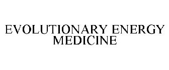 EVOLUTIONARY ENERGY MEDICINE