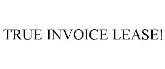 TRUE INVOICE LEASE!