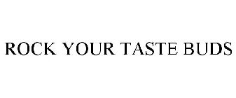 ROCK YOUR TASTE BUDS