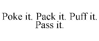 POKE IT. PACK IT. PUFF IT. PASS IT.