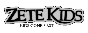 ZETE KIDS KIDS COME FIRST