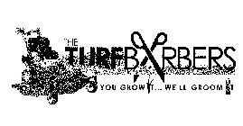 THE TURF BARBERS YOU GROW T ... WE'LL GROOM T