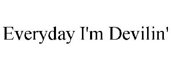 EVERYDAY I'M DEVILIN'