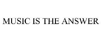 MUSIC IS THE ANSWER
