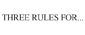 THREE RULES FOR...