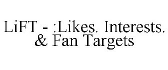 LIFT - :LIKES. INTERESTS. & FAN TARGETS