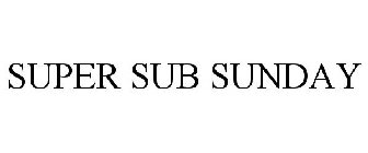 SUPER SUB SUNDAY