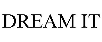 DREAM IT