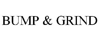 BUMP & GRIND