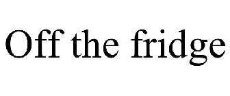 OFF THE FRIDGE