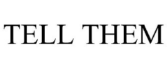 TELL THEM