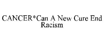 CANCER*CAN A NEW CURE END RACISM