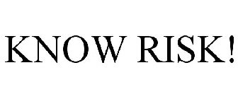 KNOW RISK!