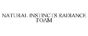 NATURAL INSTINCTS RADIANCE FOAM