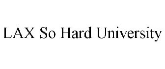 LAX SO HARD UNIVERSITY
