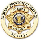 PRIMARY PROTECTIVE SERVICES TO SERVE LIBERTY AND JUSTICE FOR ALL AND PROTECT FLORIDA