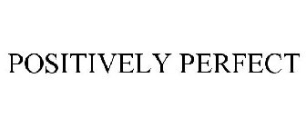 POSITIVELY PERFECT