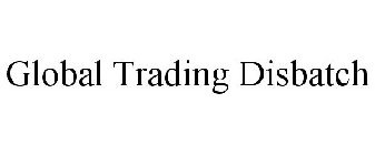 GLOBAL TRADING DISBATCH