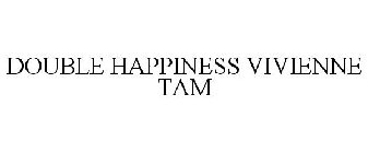 DOUBLE HAPPINESS VIVIENNE TAM