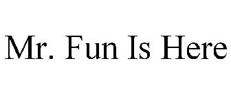 MR. FUN IS HERE
