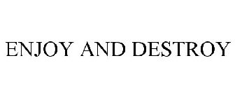 ENJOY AND DESTROY