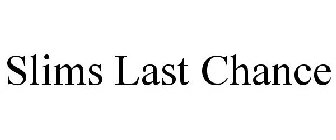 SLIMS LAST CHANCE