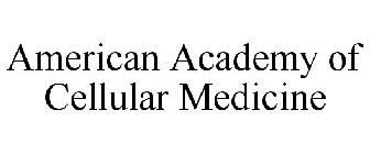 AMERICAN ACADEMY OF CELLULAR MEDICINE