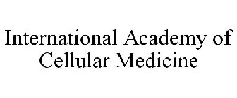 INTERNATIONAL ACADEMY OF CELLULAR MEDICINE