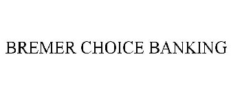 BREMER CHOICE BANKING