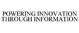 POWERING INNOVATION THROUGH INFORMATION