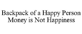 BACKPACK OF A HAPPY PERSON MONEY IS NOT HAPPINESS