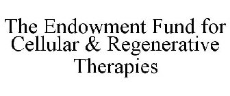 THE ENDOWMENT FUND FOR CELLULAR & REGENERATIVE THERAPIES