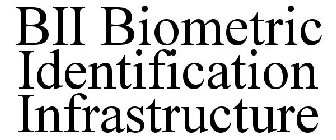 BII BIOMETRIC IDENTIFICATION INFRASTRUCTURE