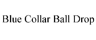 BLUE COLLAR BALL DROP