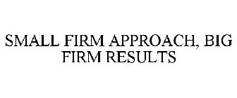 SMALL FIRM APPROACH, BIG FIRM RESULTS